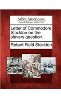 Letter of Commodore Stockton on the Slavery Question.