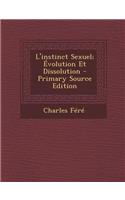 L'Instinct Sexuel; Evolution Et Dissolution