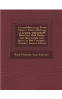 Vierunddreissing Jahre Meiner Theaterleitung in Leipzig, Darmstadt, Munchen Und Berlin