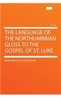 The Language of the Northumbrian Gloss to the Gospel of St. Luke