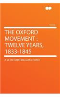 The Oxford Movement: Twelve Years, 1833-1845