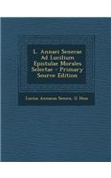 L. Annaei Senecae Ad Lucilium Epistulae Morales Selectae