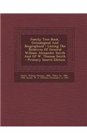 Family Tree Book, Genealogical and Biographical: Listing the Relatives of General William Alexander Smith and of W. Thomas Smith