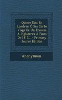 Quince Dias En Londres: Ó Sea Corto Viage De Un Frances A Inglaterra A Fines De 1815...