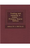 Trailing and Camping in Alaska - Primary Source Edition: (English)