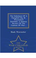 The Substance of a Pamphlet [By N. Worcester] Entitled, a Solemn Review of the Custom of War... - War College Series: (English)