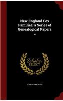 New England Cox Families; a Series of Genealogical Papers ..