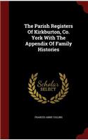 The Parish Registers Of Kirkburton, Co. York With The Appendix Of Family Histories