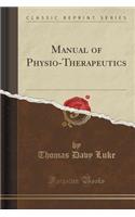 Manual of Physio-Therapeutics (Classic Reprint)