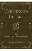The Second Bullet (Classic Reprint)