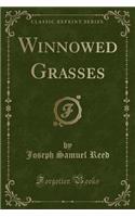Winnowed Grasses (Classic Reprint)