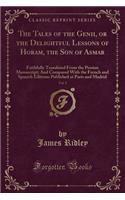 The Tales of the Genii, or the Delightful Lessons of Horam, the Son of Asmar, Vol. 2: Faithfully Translated from the Persian Manuscript; And Compared with the French and Spanish Editions Published at Paris and Madrid (Classic Reprint)