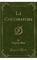 La Coucaratcha, Vol. 3 (Classic Reprint)