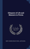 Glimpses of Life and Manners in Persia