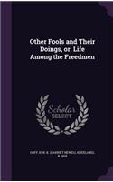 Other Fools and Their Doings, or, Life Among the Freedmen