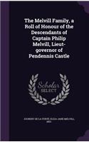 Melvill Family, a Roll of Honour of the Descendants of Captain Philip Melvill, Lieut-governor of Pendennis Castle