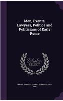 Men, Events, Lawyers, Politics and Politicians of Early Rome