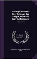 Gesänge Aus Der Oper Soliman Der Zweyte, Oder Die Drey Sultaninnen