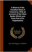 A History of the Canadian Bank of Commerce, With an Account of the Other Banks Which now Form Part of its Organization