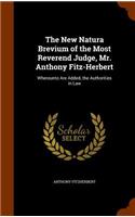 The New Natura Brevium of the Most Reverend Judge, Mr. Anthony Fitz-Herbert