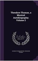 Theodore Thomas, a Musical Autobiography; Volume 2