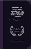 Report Of The Committee For Investigating The Affairs Of The Old Colony Railroad Company