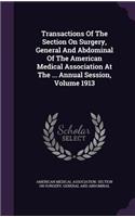 Transactions of the Section on Surgery, General and Abdominal of the American Medical Association at the ... Annual Session, Volume 1913