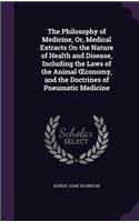 The Philosophy of Medicine, Or, Medical Extracts On the Nature of Health and Disease, Including the Laws of the Animal OEconomy, and the Doctrines of Pneumatic Medicine