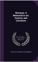 Sherman. A Memorial in art, Oratory, and Literature