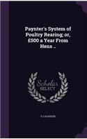 Paynter's System of Poultry Rearing; or, £500 a Year From Hens ..