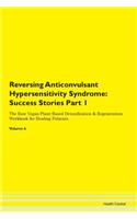 Reversing Anticonvulsant Hypersensitivity Syndrome: Success Stories Part 1 The Raw Vegan Plant-Based Detoxification & Regeneration Workbook for Healing Patients. Volume 6