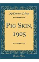 Pig Skin, 1905 (Classic Reprint)