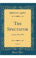 The Spectator, Vol. 74: January-May, 1905 (Classic Reprint)