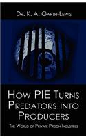 How Pie Turns Predators Into Producers: The World of Private Prison Industries