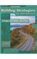 Building Strategies for GED Success: Language Arts, Writing: Student Workbook Grades 9 - Up Writing