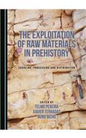 The Exploitation of Raw Materials in Prehistory: Sourcing, Processing and Distribution