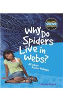 Why Do Spiders Live in Webs?: All about Animal Habitats