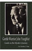 Gentle Warrior John Yungblut: Guide on the Mystic's Journey