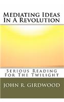 Mediating Ideas in a Revolution: Serious Reading for the Twilight