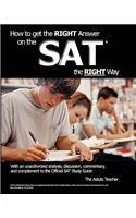 How To Get the RIGHT Answer on the SAT the RIGHT Way - With an unauthorized analysis, discussion, commentary, and complement to the Official SAT Study Guide: (English)