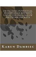Detecting Potential Peer-to-Peer Botnets Using The Payload Of Network Packets