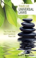 Twelve Universal Laws: The Truth That Will Transform Your Life