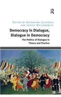 Democracy in Dialogue, Dialogue in Democracy: The Politics of Dialogue in Theory and Practice
