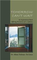 Tomorrow Can't Wait: An Inspirational Book Offering Persistence for a Lifetime