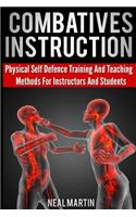 Combatives Instruction: Physical Self Defense Teaching and Training Methods for Instructors and Students