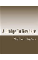 A Bridge To Nowhere