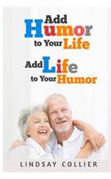 Add Humor To Your Life; Add Life To Your Humor