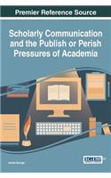Scholarly Communication and the Publish or Perish Pressures of Academia