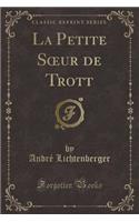La Petite Soeur de Trott (Classic Reprint)