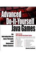 Advanced Do-It-Yourself Java Games: An Introduction to Java Threads and Animated Video Games